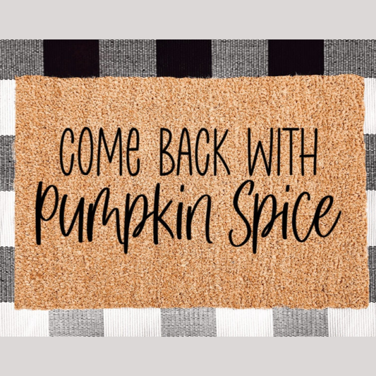 Come Back With Pumpkin Spice Latte Doormat