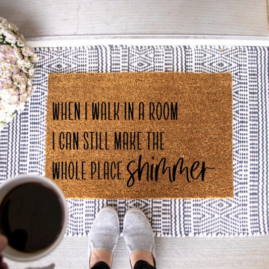 I Can Still Make The Whole Place Shimmer Doormat